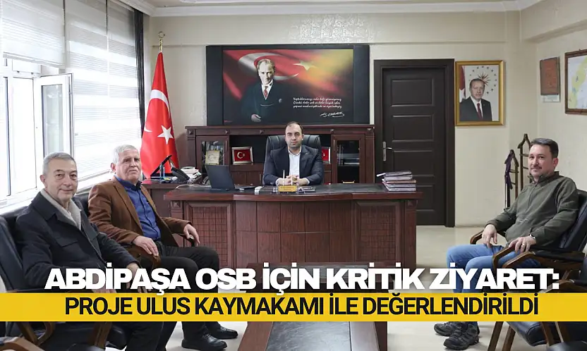 Abdipaşa OSB İçin Kritik Ziyaret