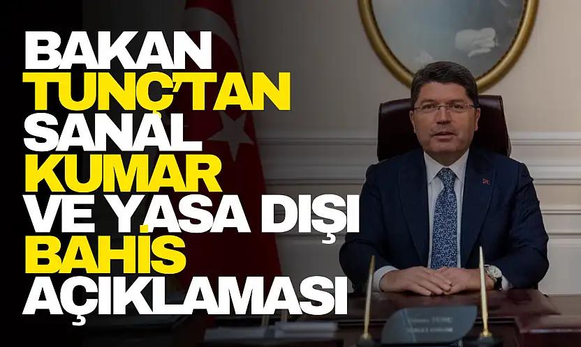 Adalet Bakanı Tunç'tan Sanal Kumar ve Yasa Dışı Bahis Açıklaması