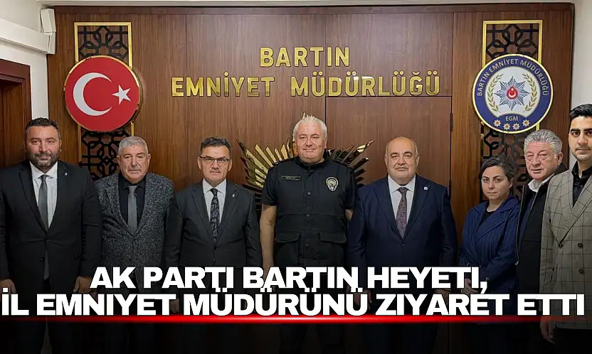 AK Parti Bartın Heyeti, İl Emniyet Müdürü Bülent Gürcan'ı Ziyaret Etti