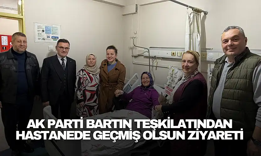 AK Parti Bartın Teşkilatından Geçmiş Olsun Ziyareti