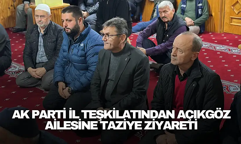 AK Parti İl Teşkilatından Açıkgöz Ailesine Taziye Ziyareti