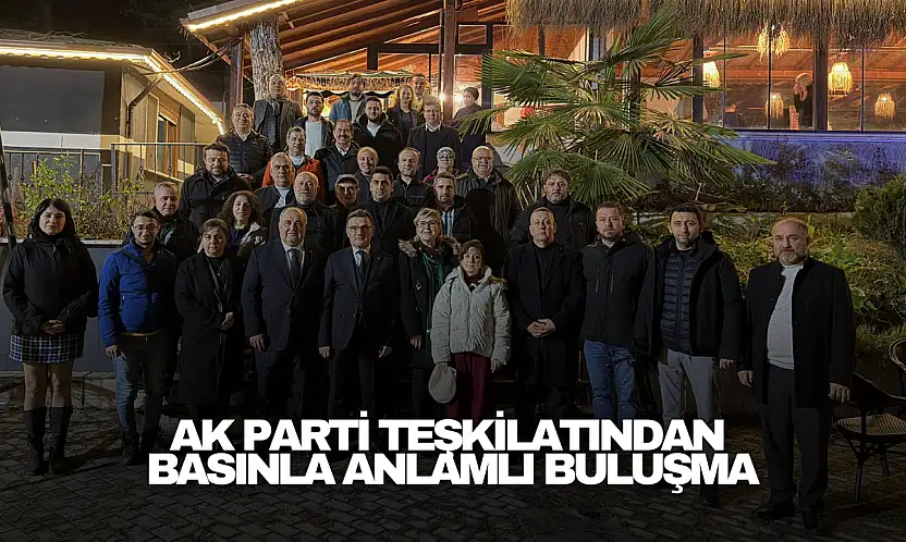 AK Parti Teşkilatından Basınla Anlamlı Buluşma