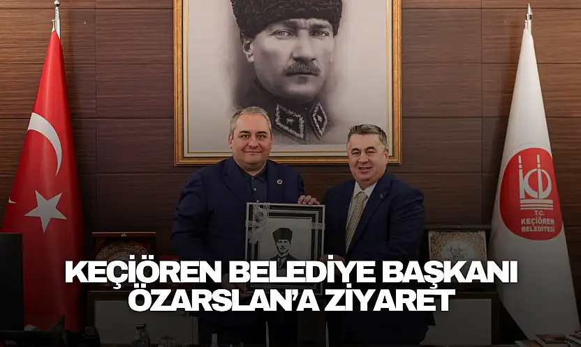Akdeniz'den Keçiören Belediye Başkanı Özarslan'a Ziyaret