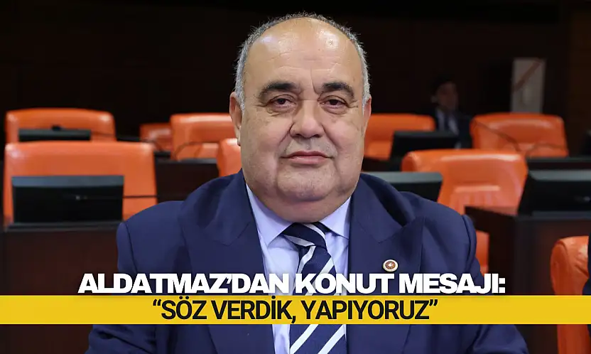 Aldatmaz: 'Söz Verdik, Yapıyoruz'