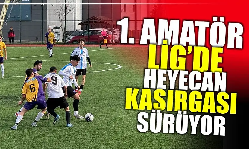 Amatör Lig'de heyecan devam ediyor