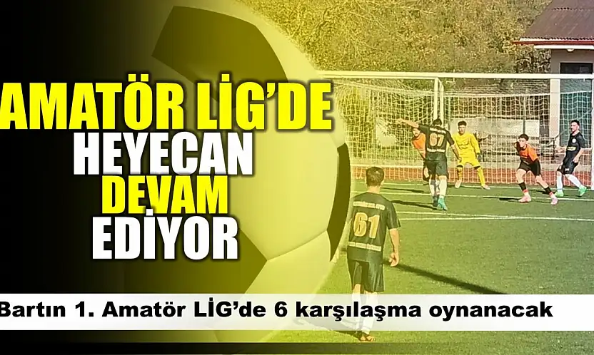Amatör Lig'de heyecan sürüyor