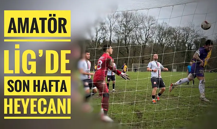 Amatör Lig'de son hafta heyecanı