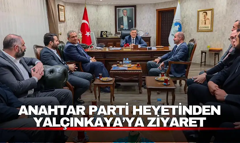 Anahtar Parti Heyetinden Yalçınkaya'ya Ziyaret