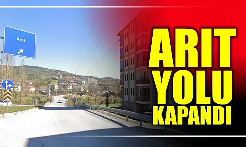 Arıt yolu ulaşıma kapandı
