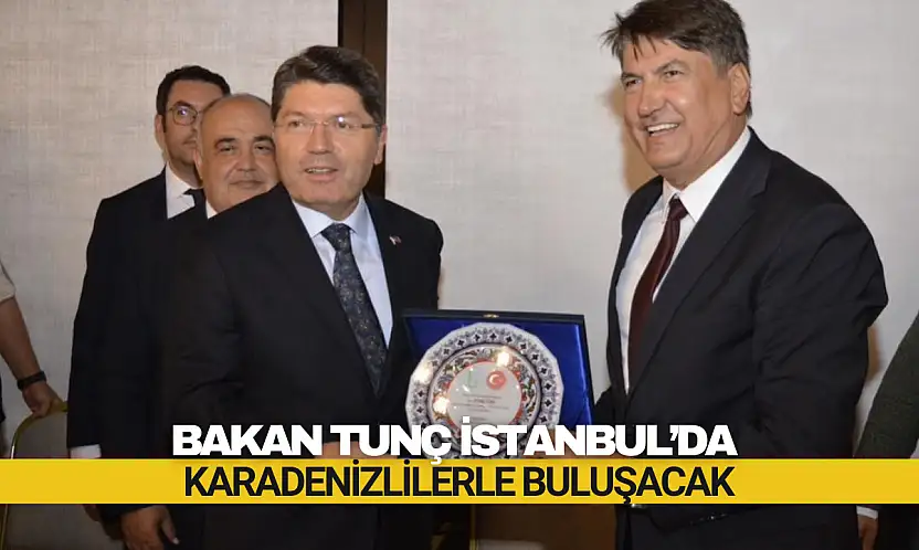 Bakan Tunç İstanbul'da Karadenizlilerle Buluşacak