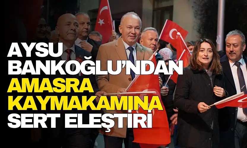 Bankoğlu'ndan Amasra Kaymakamına Sert Eleştiri
