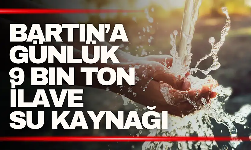 Bartın'a Günlük 9 Bin Ton İlave Su Kaynağı