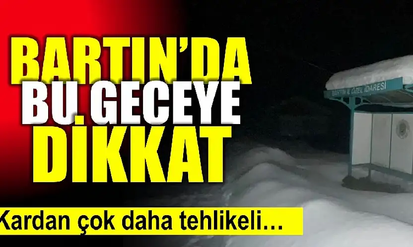 Bartın'da bu geceye dikkat