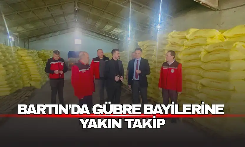 Bartın'da Gübre Bayilerine Yakın Takip
