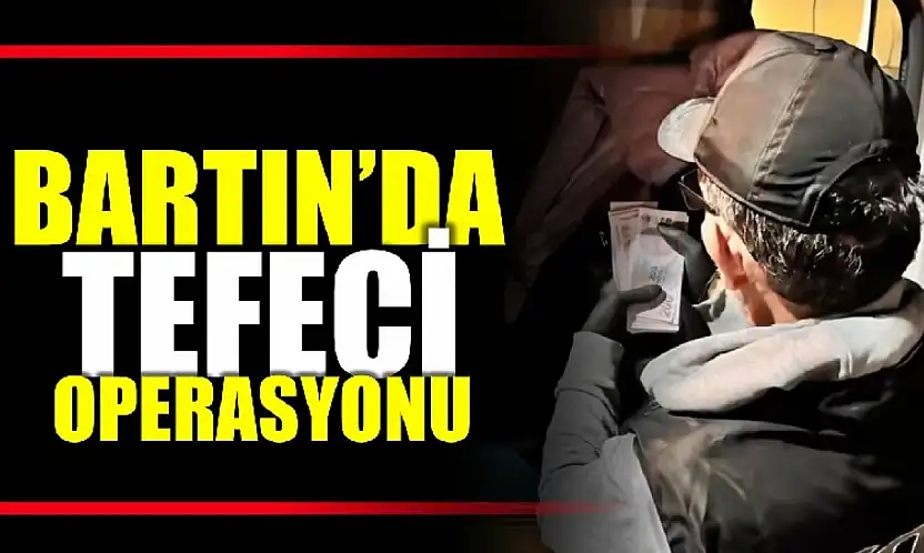 Bartın'da tefeci operasyonu