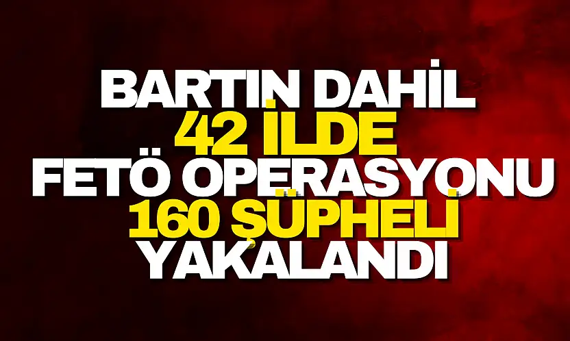 Bartın Dahil 42 İlde FETÖ Operasyonu