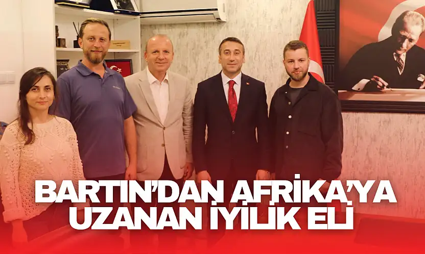 Bartın'dan Afrika'ya Umut Taşıyan Proje