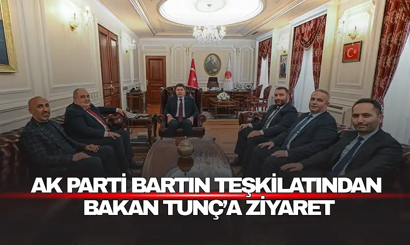 Bartın'dan Bakan Tunç'a Ziyaret