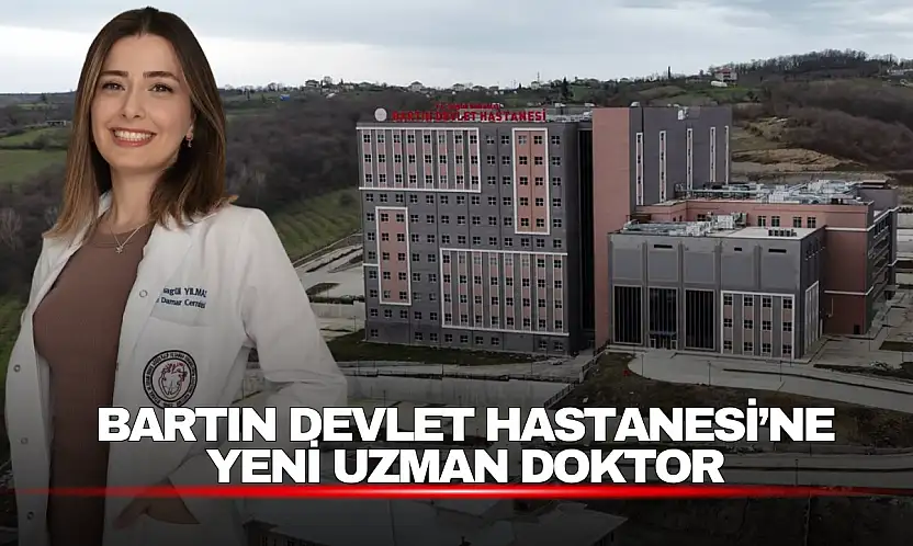 Bartın Devlet Hastanesi'ne Yeni Uzman Doktor