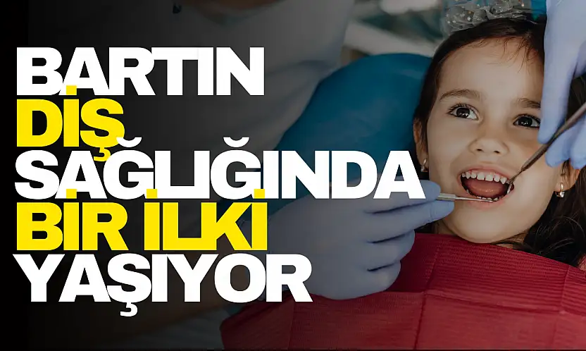 Bartın Diş Sağlığında Bir İlki Yaşıyor