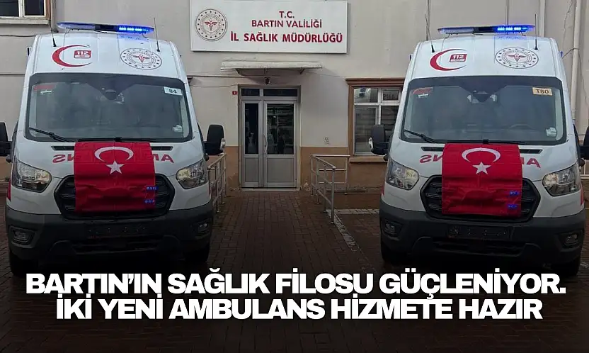 Bartın'ın Sağlık Filosu Güçleniyor...