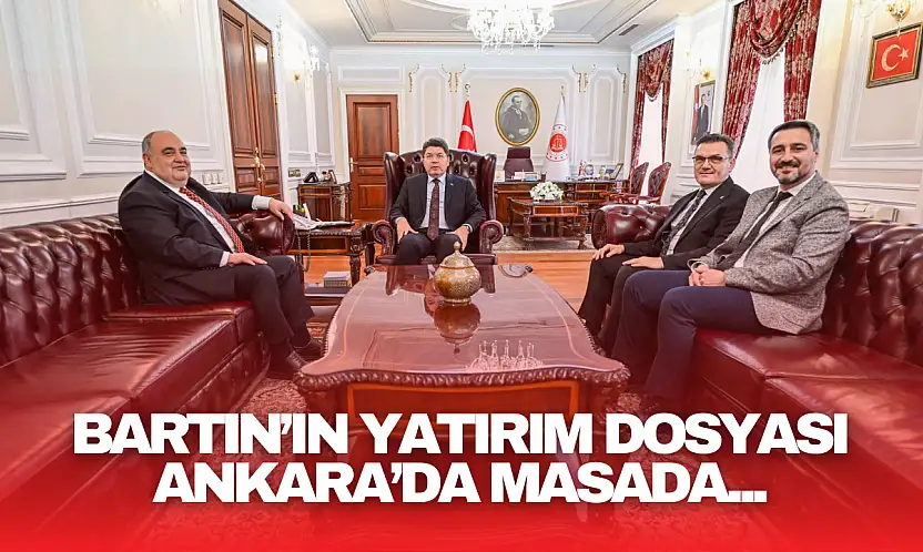 Bartın'ın Yatırım Dosyası Ankara'da Masada!