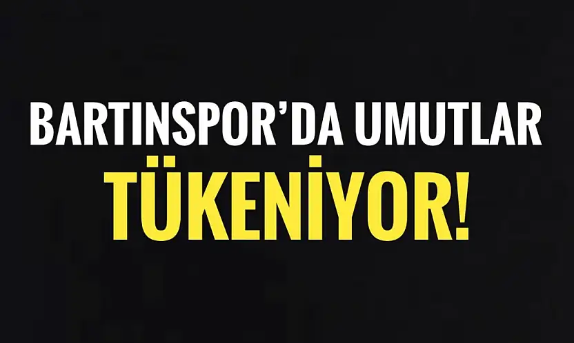 Bartınspor'da umutlar tükeniyor