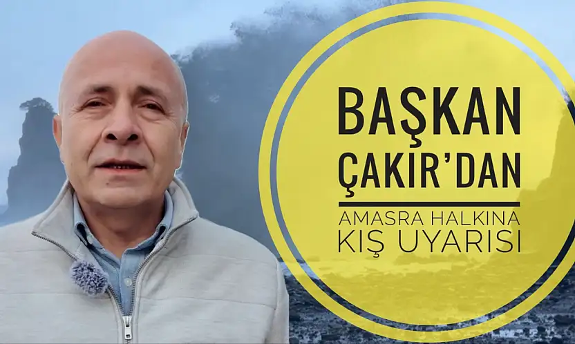 Başkan Çakır'dan Amasra halkına uyarı