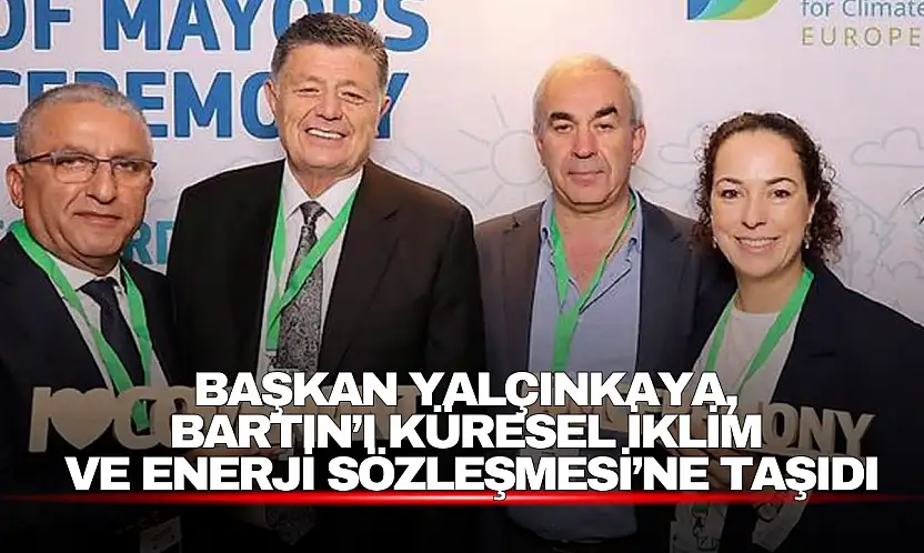 Başkan Yalçınkaya, Bartın'ı Küresel İklim ve Enerji Sözleşmesi'ne Taşıdı