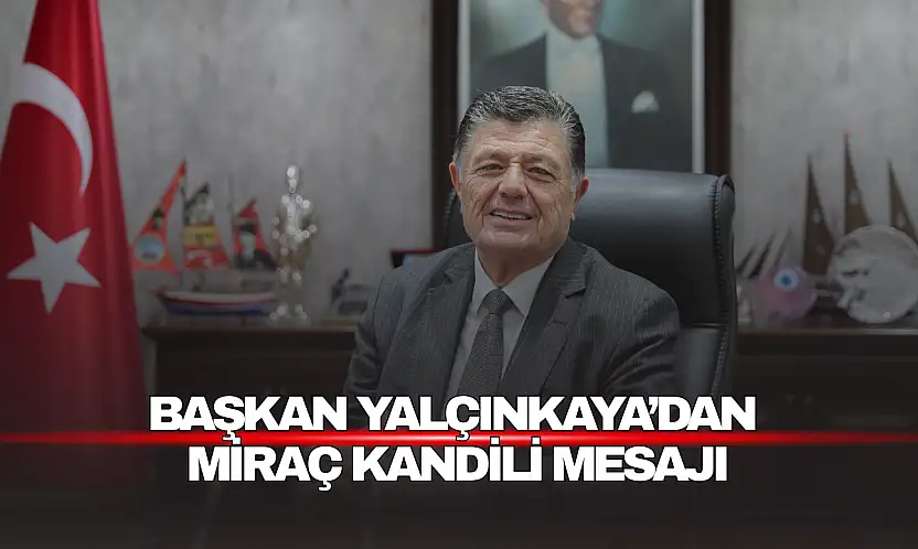 Başkan Yalçınkaya'dan Miraç Kandili Mesajı