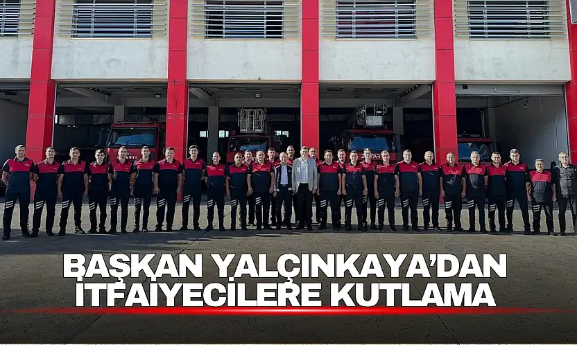 Başkan Yalçınkaya, İtfaiye Haftası'nda İtfaiye Personelini Unutmadı