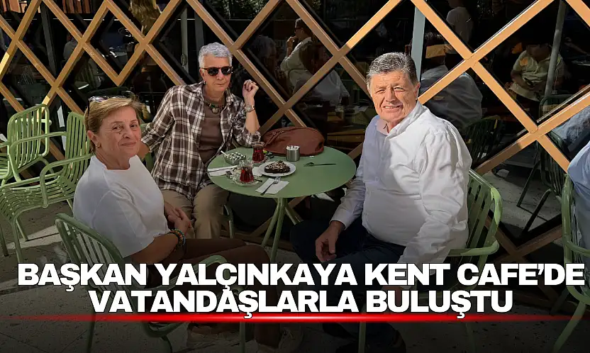 Başkan Yalçınkaya Kent Cafe'de Vatandaşlarla Buluştu