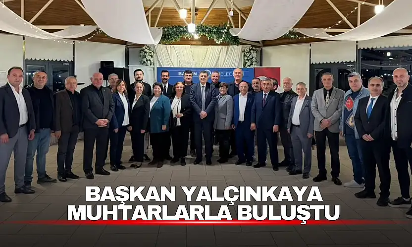 Başkan Yalçınkaya Muhtarlarla Buluştu