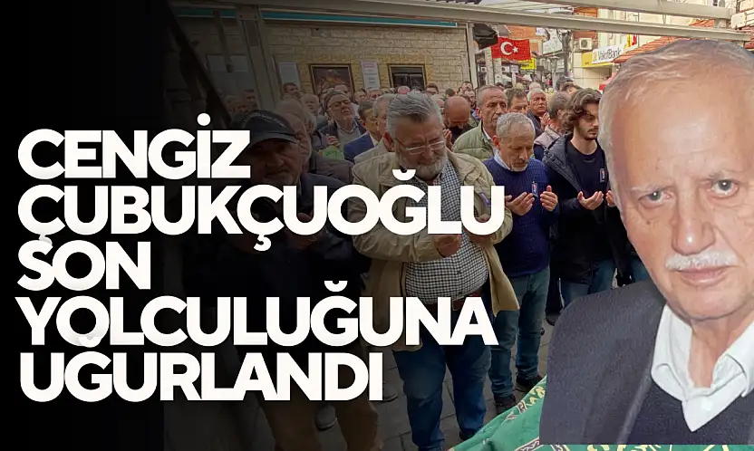 Cengiz Çubukçuoğlu Son Yolculuğuna Uğurlandı.