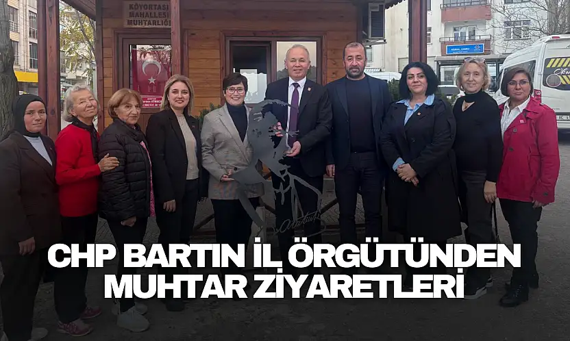 CHP Bartın İl Örgütünden Muhtar Ziyaretleri