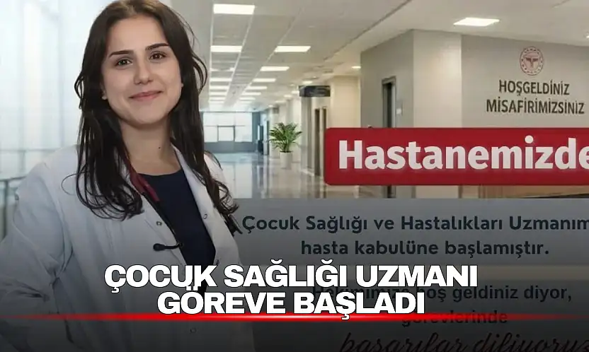 Çocuk Sağlığı Uzmanı Göreve Başladı