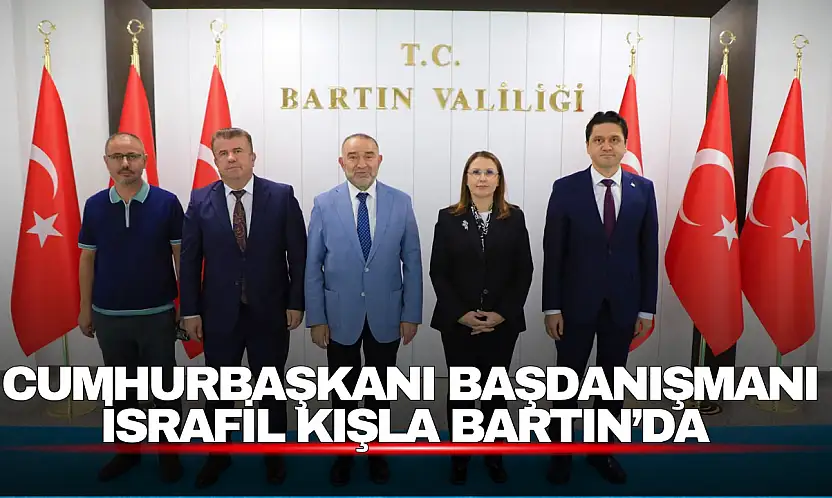 Cumhurbaşkanı Başdanışmanı İsrafil Kışla Bartın'da