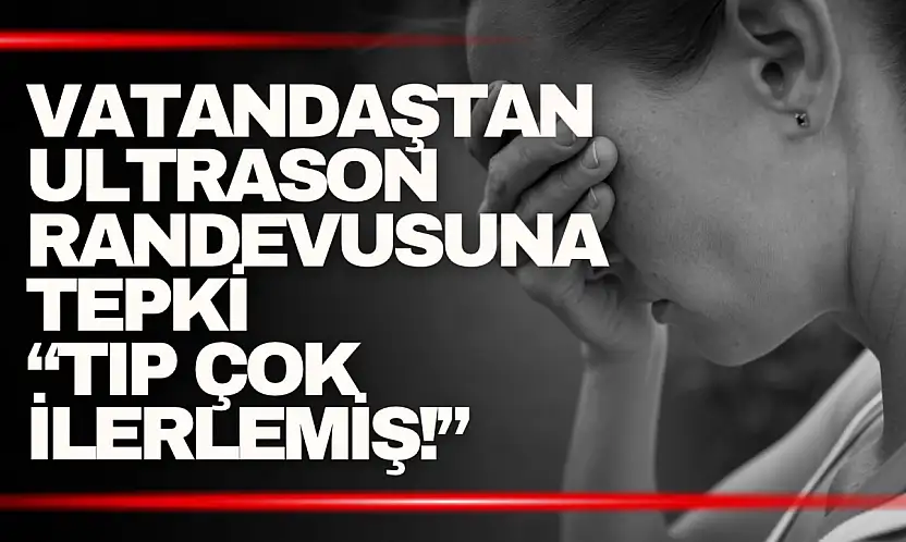 Ultrason Randevusuna Tepki! 4 Ay Sonrasına Randevu Verildi...