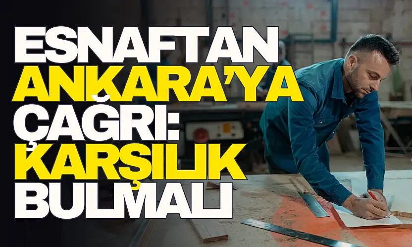 Esnaftan Ankara'ya Çağrı