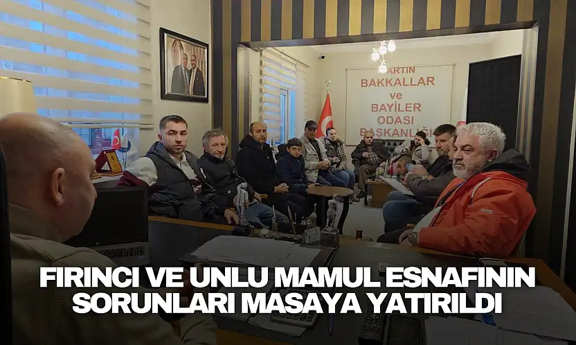Fırıncı ve Unlu Mamul Esnafının Sorunları Masaya Yatırıldı