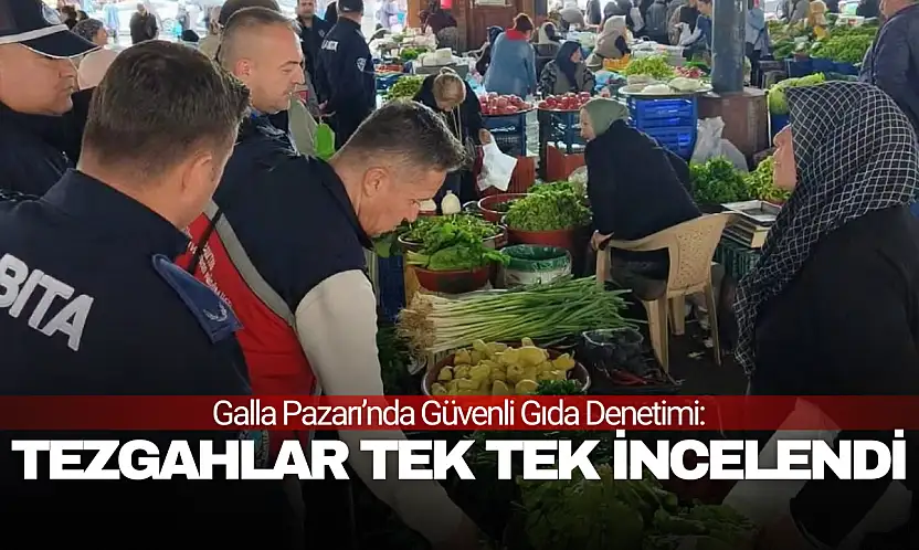 Galla Pazarı'nda Güvenli Gıda Denetimi