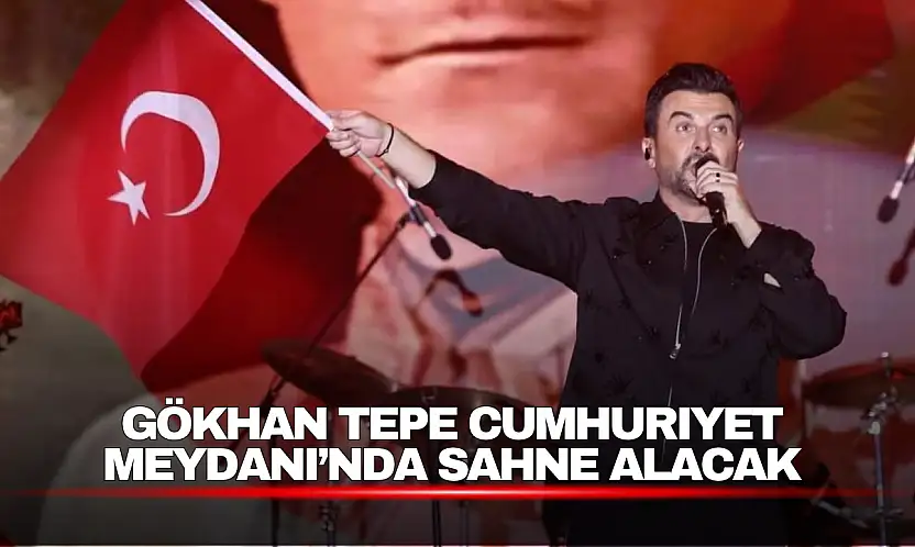 Gökhan Tepe Cumhuriyet Meydanı'nda Sahne Alacak