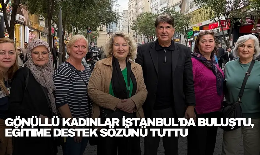 Gönüllü Kadınlar İstanbul'da Buluştu, Eğitime Destek Sözünü Tuttu