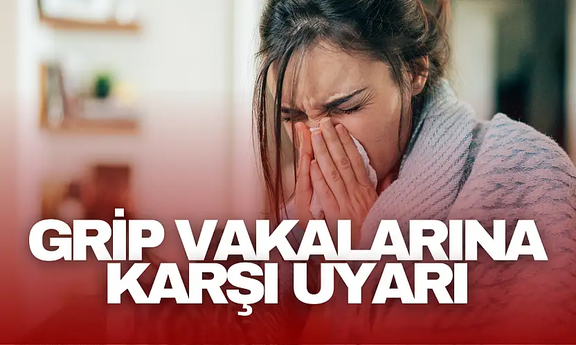 Grip Vakalarına Karşı Uyarı