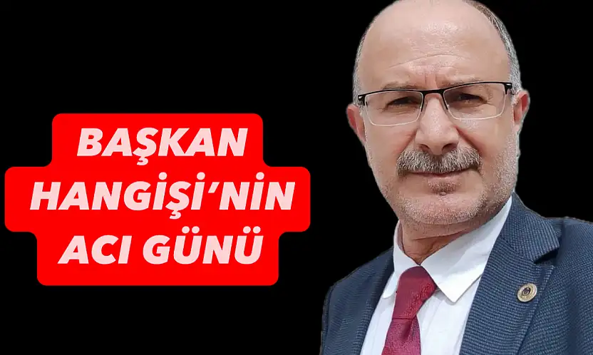 Hangişi'nin acı günü