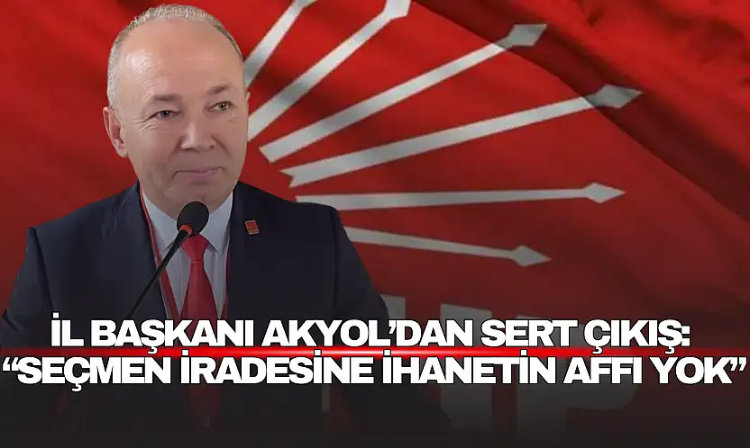 il Başkan Akyol'dan Sert Çıkış