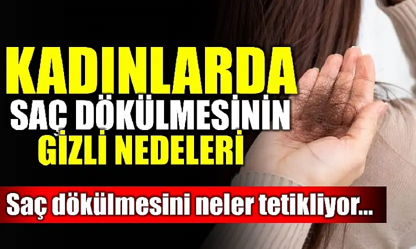 İşte saç dökülmesinin nedenleri