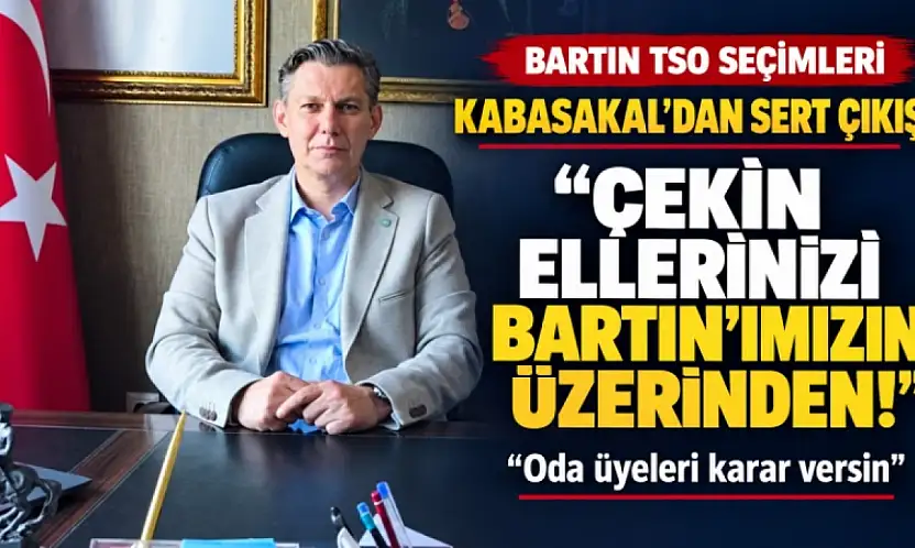 Kabasakal: Bartın birkaç isme ve soyismine mahkûm edilmemeli