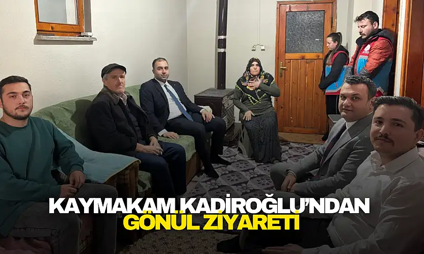 Kaymakam Kadiroğlu'ndan Gönül Ziyareti