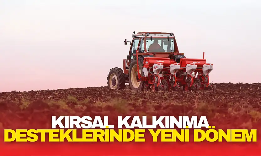 Kırsal Kalkınma Desteklerinde Yeni Dönem